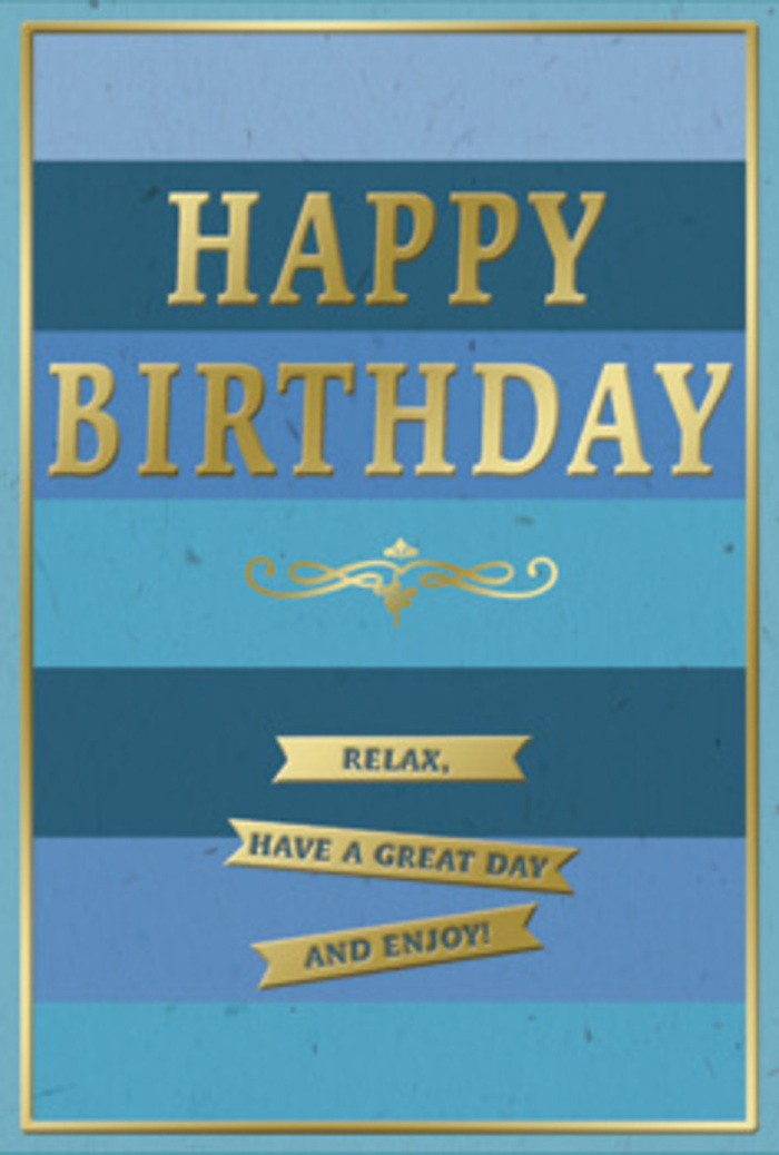 This sophisticated birthday card captures a balance of relaxation and celebration, as though it had been chosen from a boutique just off Warwick Way in Pimlico. The design is built on a series of broad, horizontal blue stripes that sweep gently across the front, moving from rich navy through mid-blue, teal, and softer sky tones. These layered hues create a calm, sea-like depth, reminiscent of watching the light ripple on the Thames nearby, and they immediately set a tranquil, reflective mood. In the center of this blue tapestry, the words HAPPY BIRTHDAY are embossed in large, confident gold capitals. The letters are raised and slightly glossy, so they seem to float above the background and shimmer when viewed from different angles, adding a joyful flash without breaking the card's soothing rhythm. Just beneath the main title, a decorative golden flourish curls gracefully, echoing the ornate metalwork you might notice on Pimlico's period terraces. Below this motif sit three slim, horizontal gold banners, neatly stacked and perfectly aligned. Each ribbon contains part of an inviting birthday wish: Relax, have a great day and enjoy! The banners are simple yet expressive, emphasizing comfort, ease, and quietly savoured celebration. A fine gold line runs around the outer edge of the card, forming a neat frame that draws the eye inward and makes the design feel complete and carefully considered. The overall impression is one of tactile luxury: smooth, substantial card stock, matte blues, and gleaming gilded highlights. You can picture this card standing proudly next to a fresh birthday arrangement delivered in Pimlico, the blues complementing soft petals while the gold details catch the light from a nearby window.